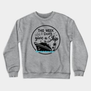 Cruise Ship Pun - Funny - THIS WEEK I Don't give a Ship Crewneck Sweatshirt